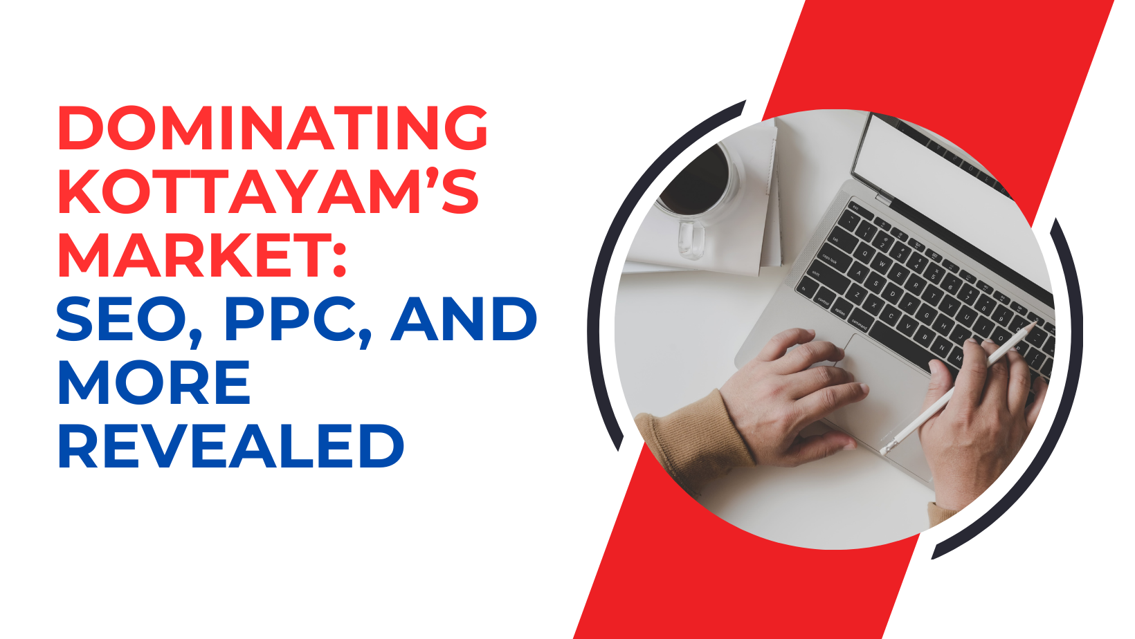 Dominating Kottayam’s Market: SEO, PPC, and More Revealed